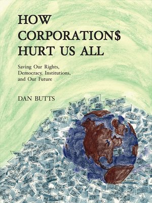 cover image of How Corporations Hurt Us All- Saving Our Rights, Democracy, Institutions and Our Future